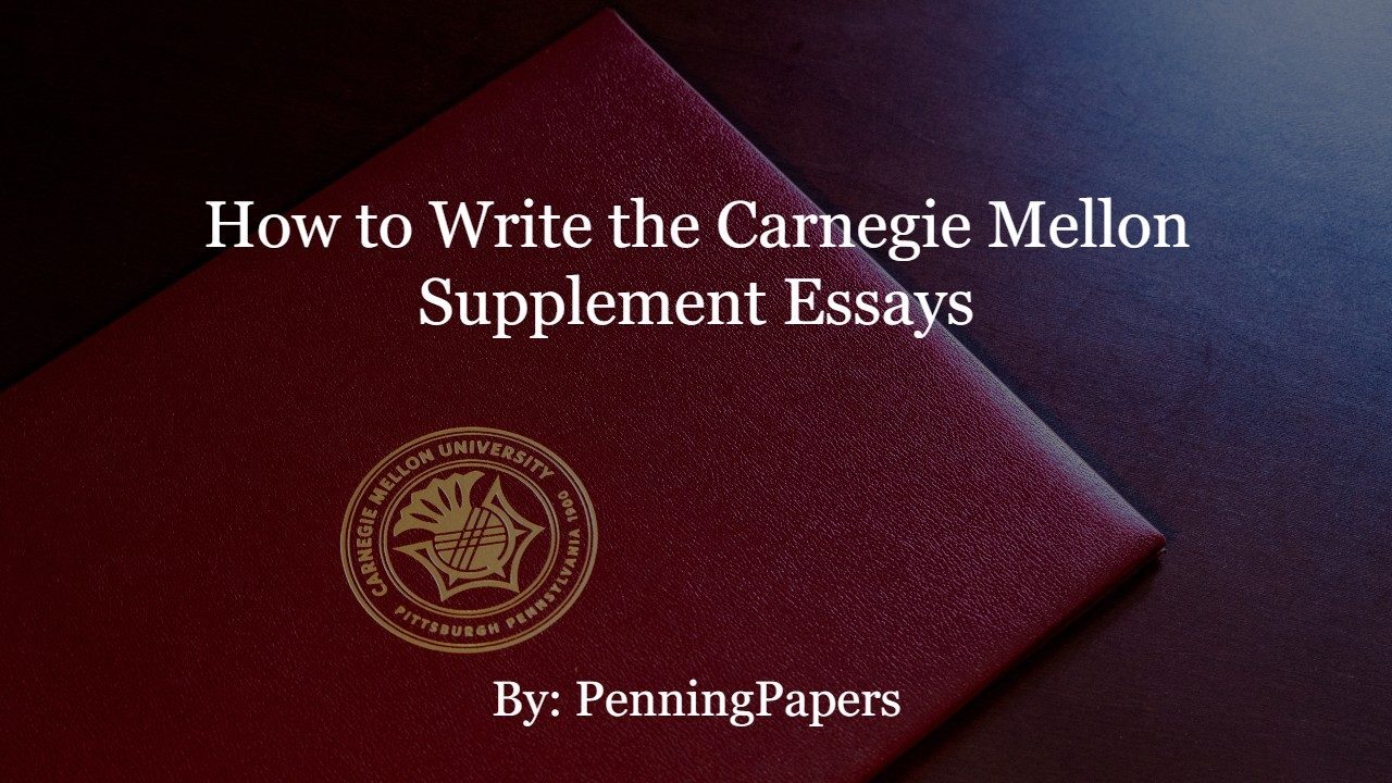 How to Write the Carnegie Mellon Supplement Essays PenningPapers