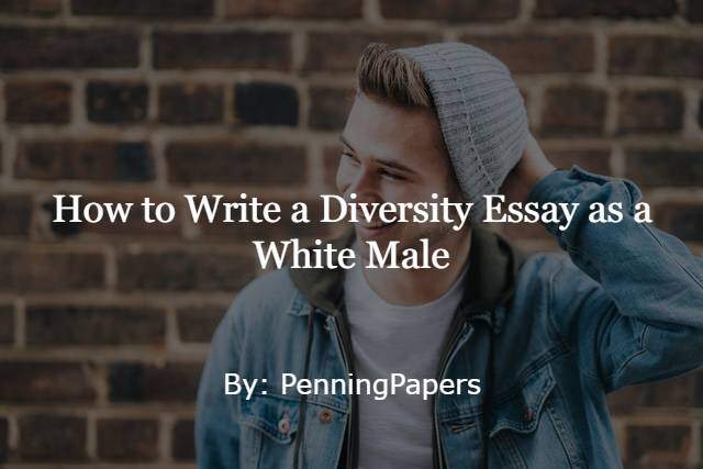 How to Write a Diversity Essay as a White Male