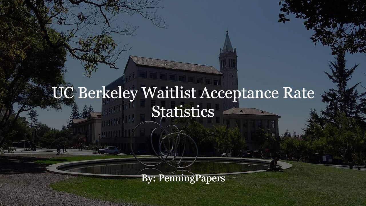 UC Berkeley Waitlist Acceptance Rate Statistics PenningPapers
