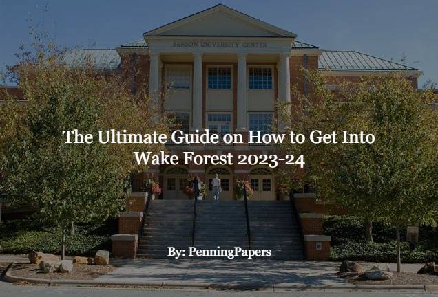 The Ultimate Guide on How to Get Into Wake Forest 2023-24