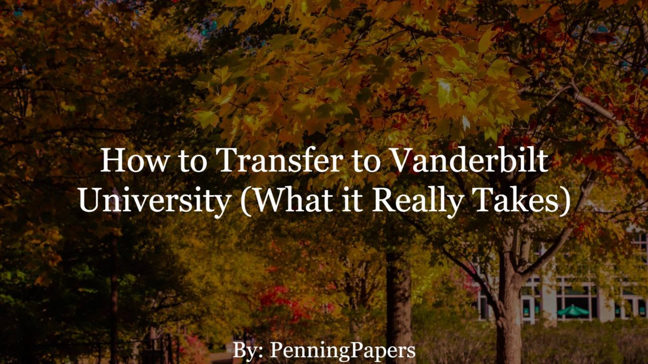 How to Transfer to Vanderbilt University (What it Really Takes)