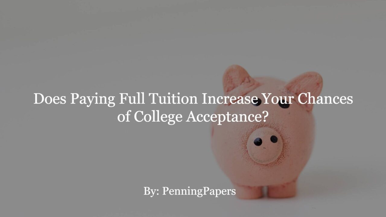 Does Paying Full Tuition Increase Your Chances of College Acceptance?