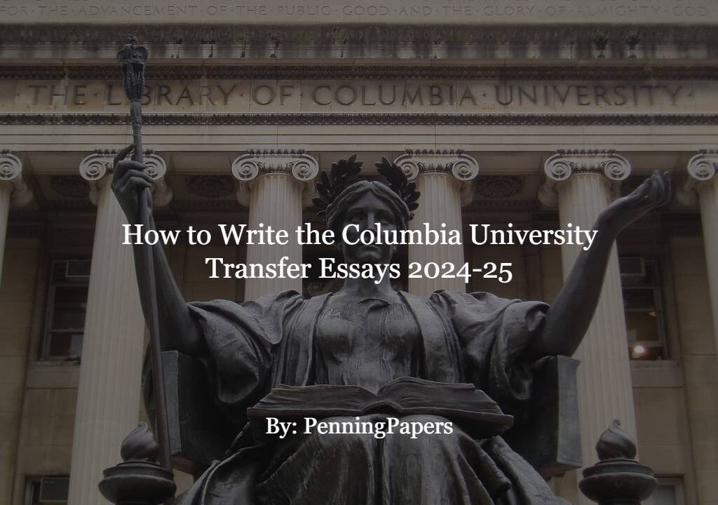 How to Write the Columbia University Transfer Essays 2024-25
