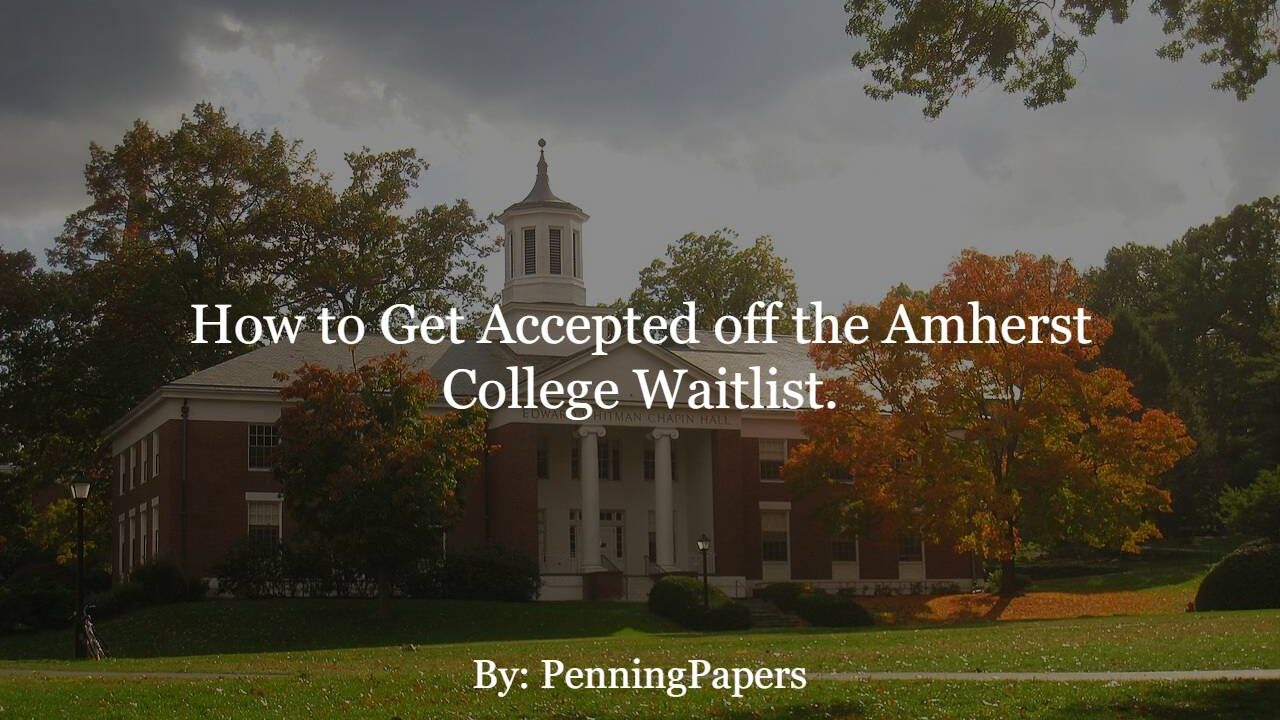 How to Get Accepted off the Amherst College Waitlist.