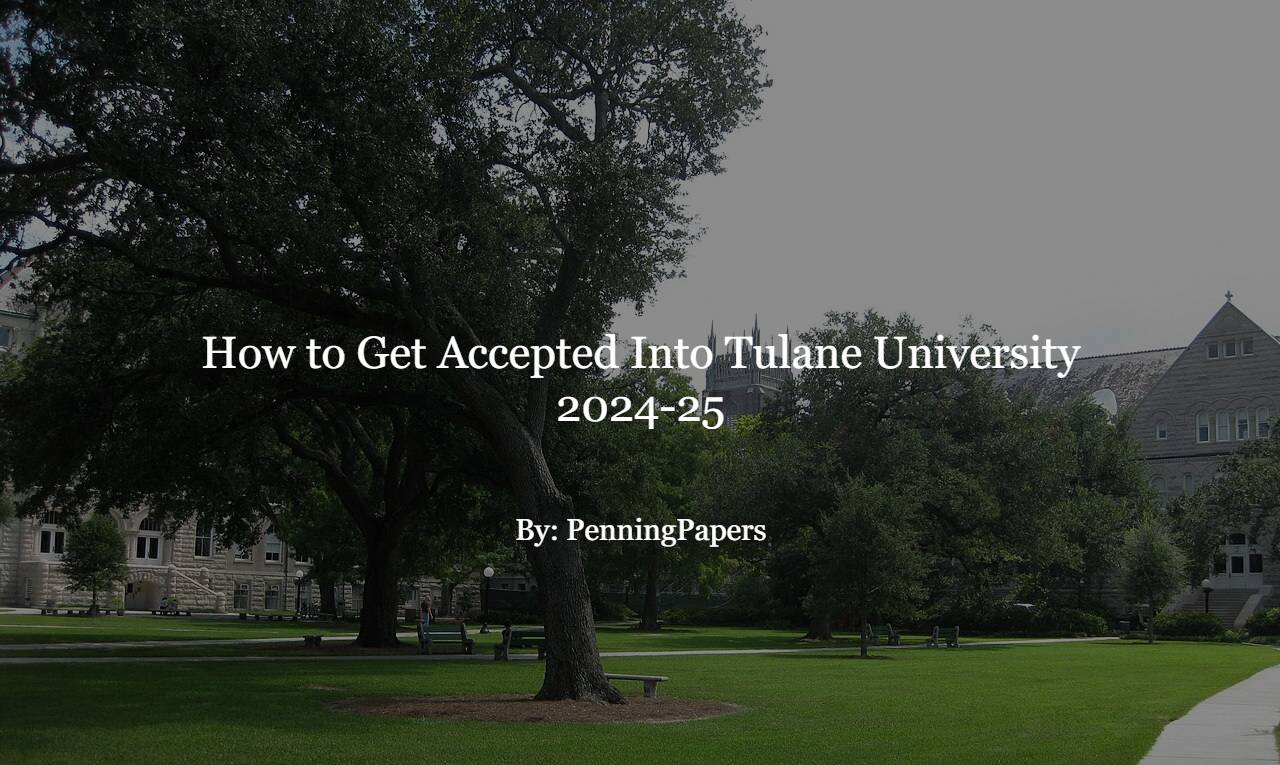 How to Get Accepted Into Tulane University 202425 PenningPapers